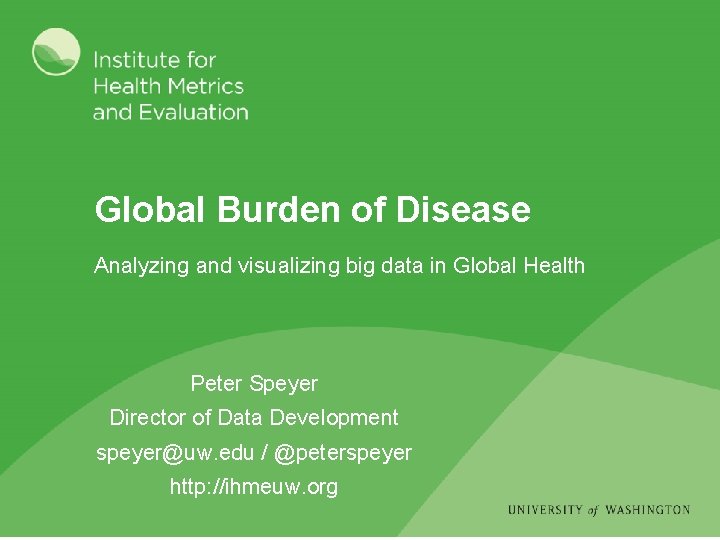 Global Burden of Disease Analyzing and visualizing big data in Global Health Peter Speyer