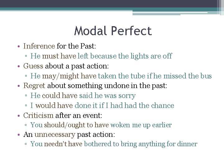 Modal Perfect • Inference for the Past: ▫ He must have left because the