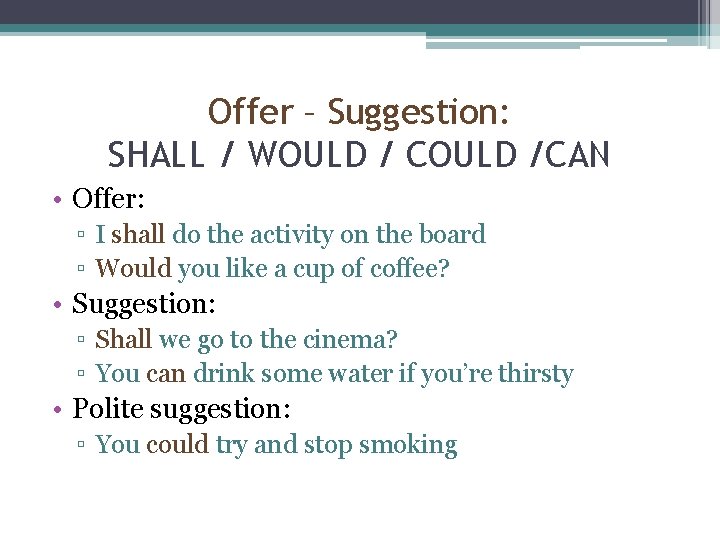 Offer – Suggestion: SHALL / WOULD / COULD /CAN • Offer: ▫ I shall