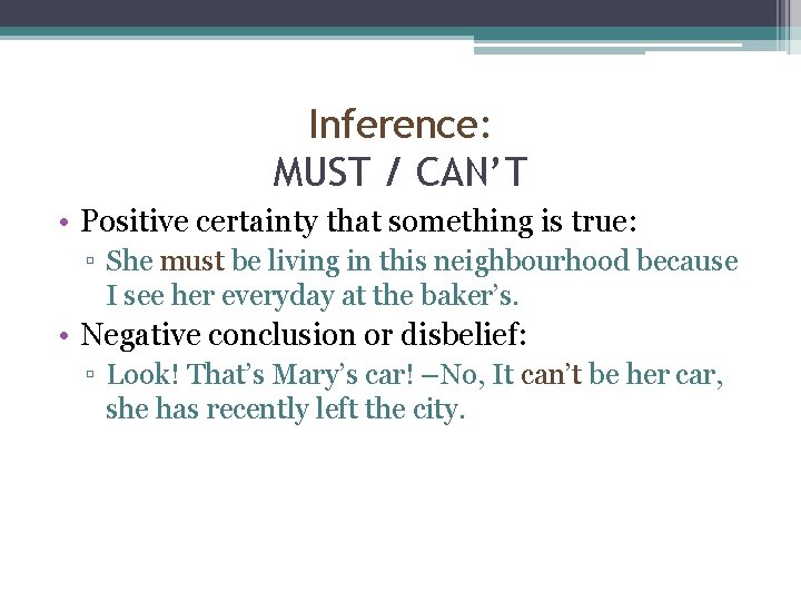 Inference: MUST / CAN’T • Positive certainty that something is true: ▫ She must