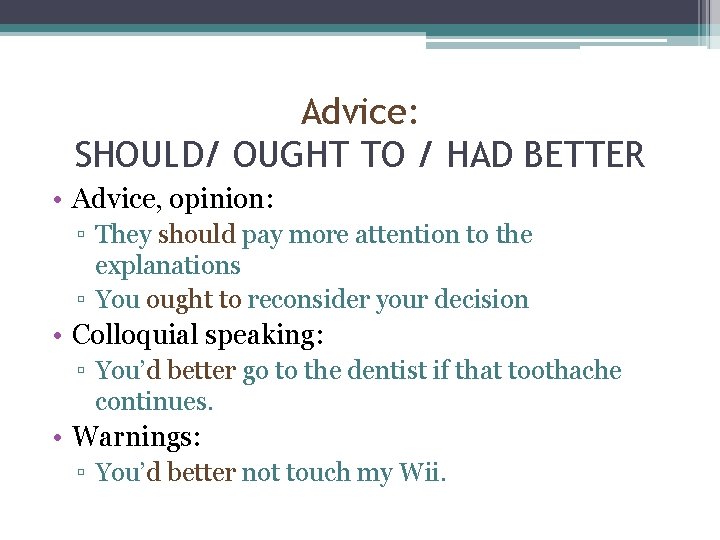 Advice: SHOULD/ OUGHT TO / HAD BETTER • Advice, opinion: ▫ They should pay