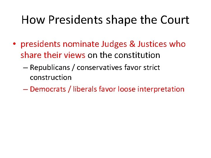 How Presidents shape the Court • presidents nominate Judges & Justices who share their