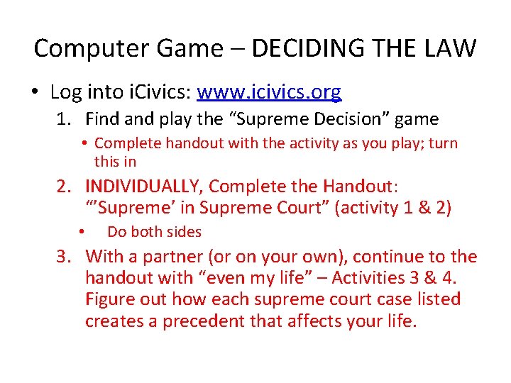 Computer Game – DECIDING THE LAW • Log into i. Civics: www. icivics. org