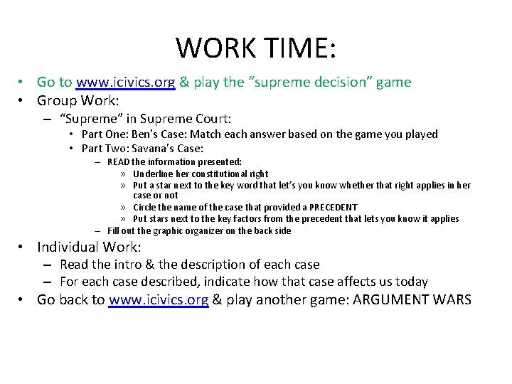 WORK TIME: • Go to www. icivics. org & play the “supreme decision” game