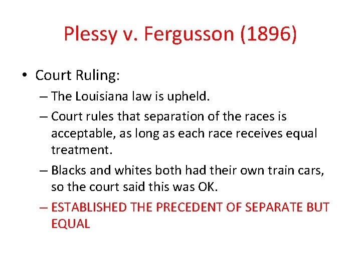 Plessy v. Fergusson (1896) • Court Ruling: – The Louisiana law is upheld. –