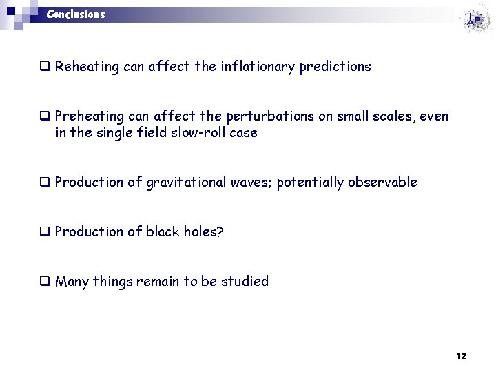 Conclusions q Reheating can affect the inflationary predictions q Preheating can affect the perturbations