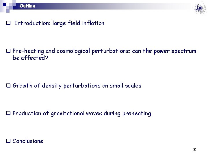 Outline q Introduction: large field inflation q Pre-heating and cosmological perturbations: can the power