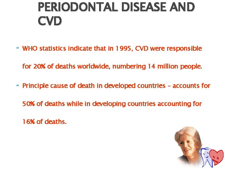 PERIODONTAL DISEASE AND CVD WHO statistics indicate that in 1995, CVD were responsible for