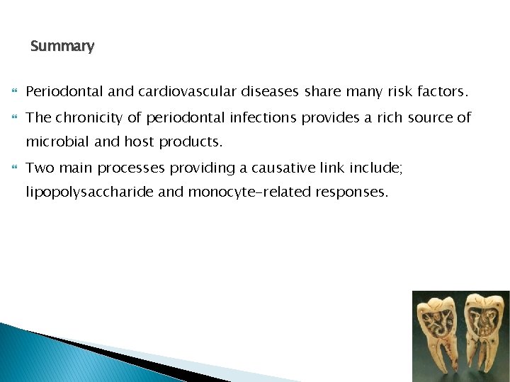 Summary Periodontal and cardiovascular diseases share many risk factors. The chronicity of periodontal infections