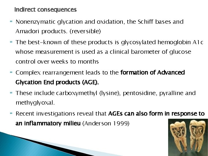 Indirect consequences Nonenzymatic glycation and oxidation, the Schiff bases and Amadori products. (reversible) The