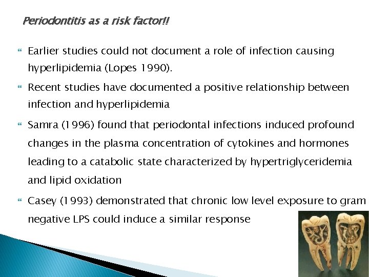 Periodontitis as a risk factor!! Earlier studies could not document a role of infection