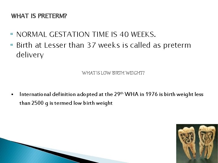WHAT IS PRETERM? NORMAL GESTATION TIME IS 40 WEEKS. Birth at Lesser than 37