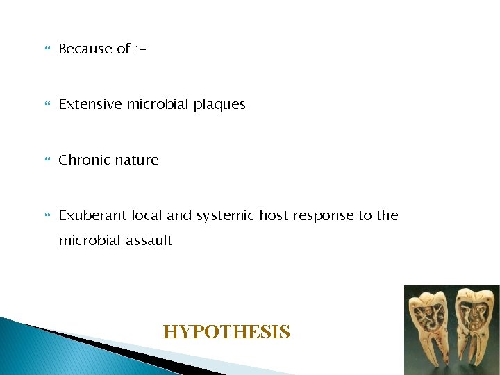  Because of : - Extensive microbial plaques Chronic nature Exuberant local and systemic