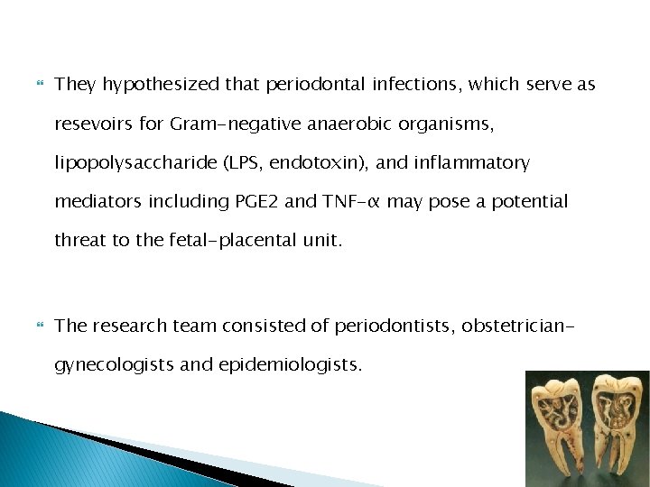  They hypothesized that periodontal infections, which serve as resevoirs for Gram-negative anaerobic organisms,