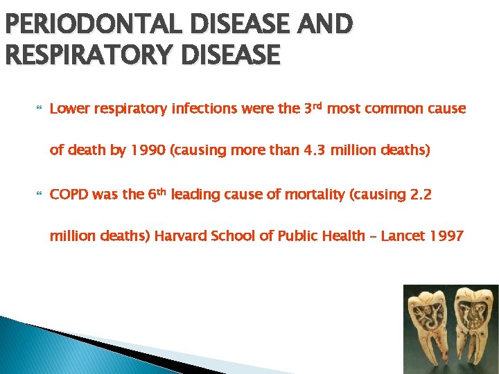 PERIODONTAL DISEASE AND RESPIRATORY DISEASE Lower respiratory infections were the 3 rd most common