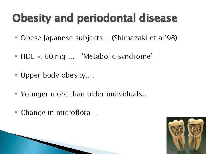 Obesity and periodontal disease Obese Japanese subjects… (Shimazaki et al’ 98) HDL < 60