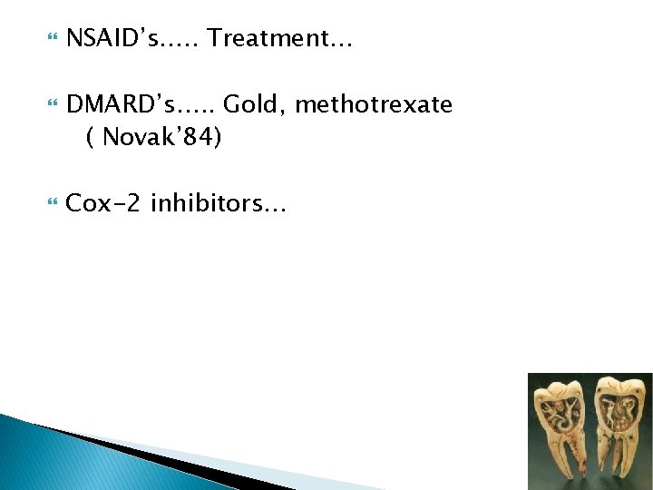  NSAID’s…. . Treatment… DMARD’s…. . Gold, methotrexate ( Novak’ 84) Cox-2 inhibitors… 