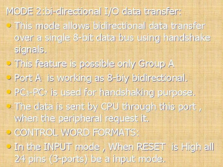 MODE 2: bi-directional I/O data transfer: • This mode allows bidirectional data transfer over