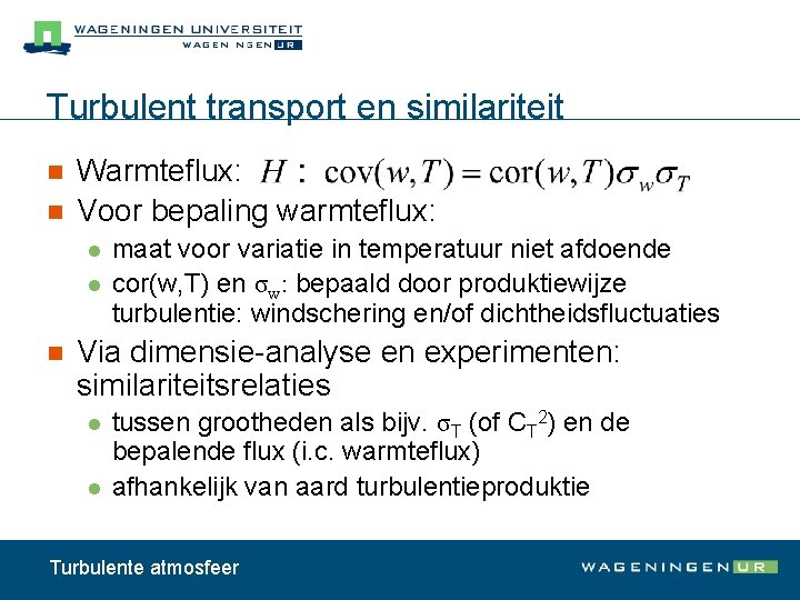 Turbulent transport en similariteit n n Warmteflux: Voor bepaling warmteflux: l l n maat