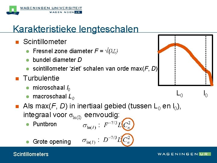 Karakteristieke lengteschalen n Scintillometer l l l n Turbulentie l l n Fresnel zone