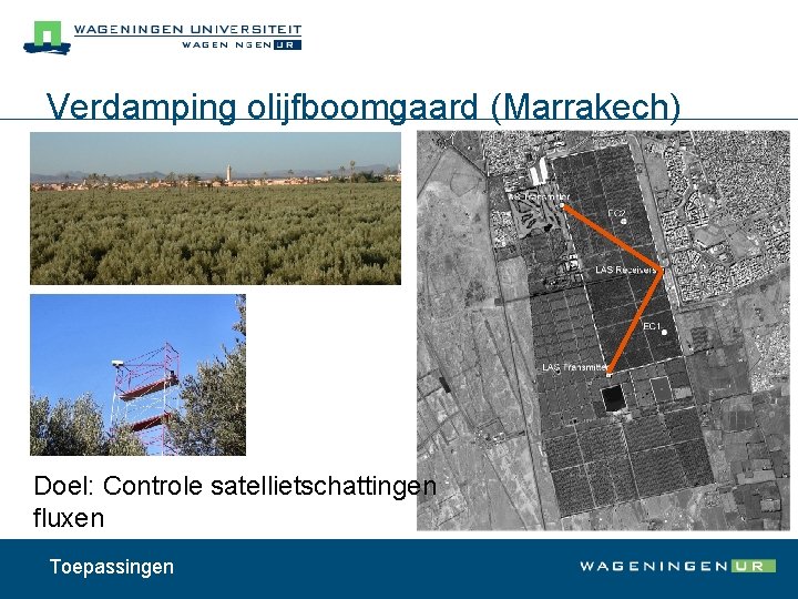 Verdamping olijfboomgaard (Marrakech) Doel: Controle satellietschattingen fluxen Toepassingen 