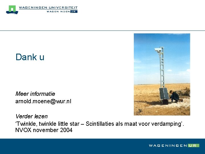 Dank u Meer informatie arnold. moene@wur. nl Verder lezen ‘Twinkle, twinkle little star –