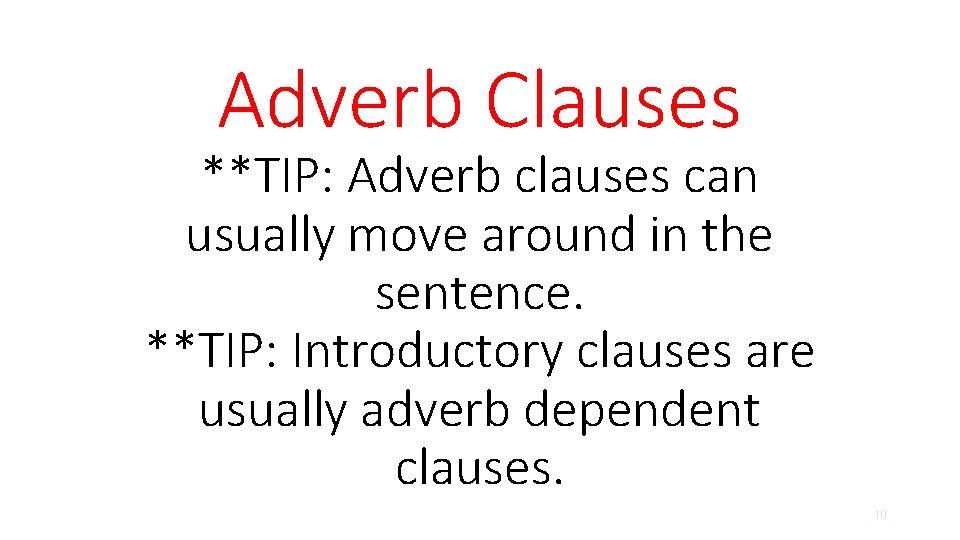 Adverb Clauses **TIP: Adverb clauses can usually move around in the sentence. **TIP: Introductory