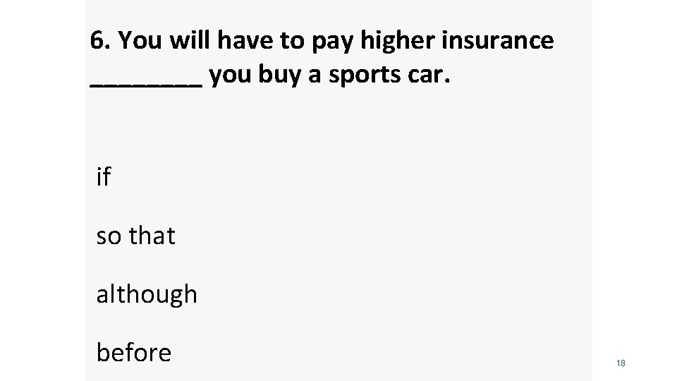6. You will have to pay higher insurance ____ you buy a sports car.