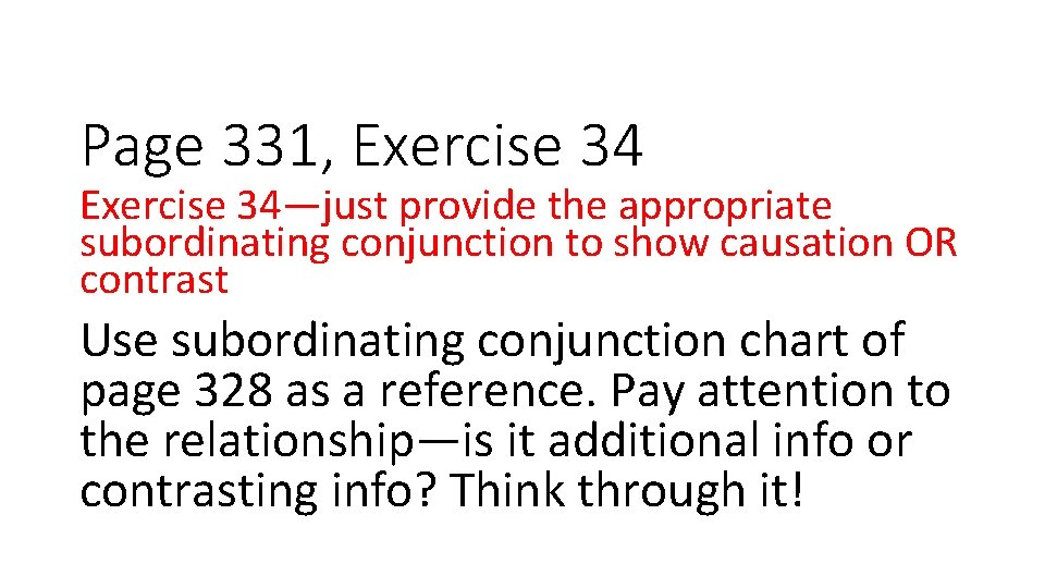 Page 331, Exercise 34—just provide the appropriate subordinating conjunction to show causation OR contrast