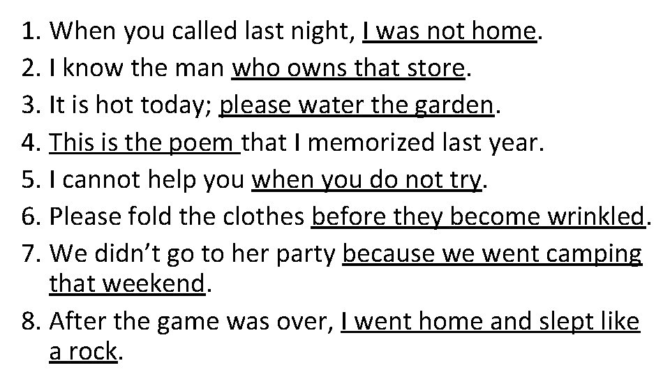 1. When you called last night, I was not home. 2. I know the