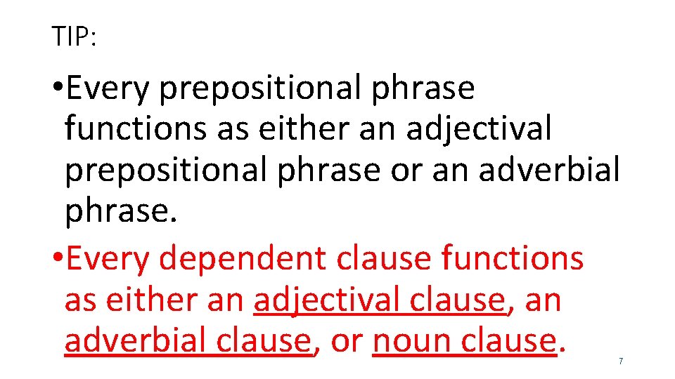 TIP: • Every prepositional phrase functions as either an adjectival prepositional phrase or an