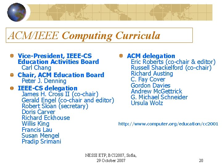 ACM/IEEE Computing Curricula Vice-President, IEEE-CS Education Activities Board Carl Chang Chair, ACM Education Board