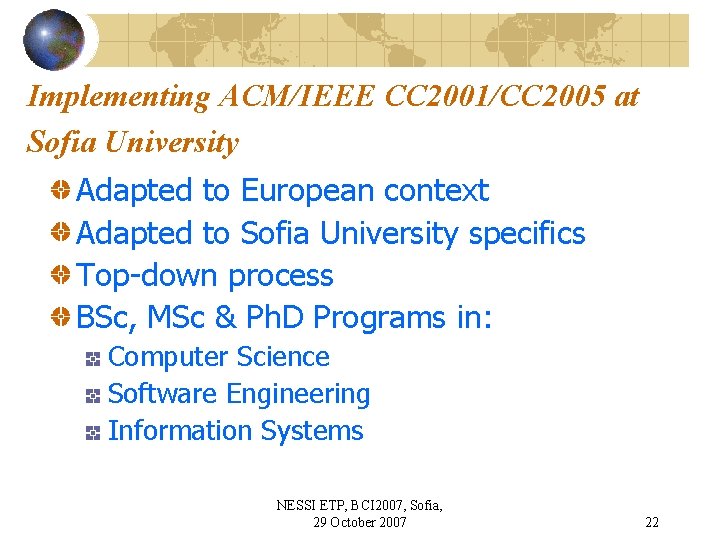 Implementing ACM/IEEE CC 2001/CC 2005 at Sofia University Adapted to European context Adapted to