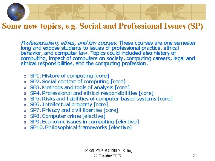 Some new topics, e. g. Social and Professional Issues (SP) Professionalism, ethics, and law