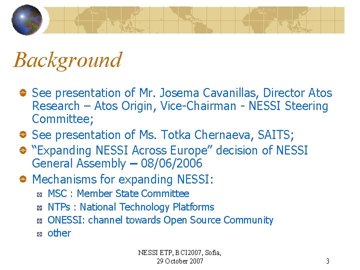 Background See presentation of Mr. Josema Cavanillas, Director Atos Research – Atos Origin, Vice-Chairman