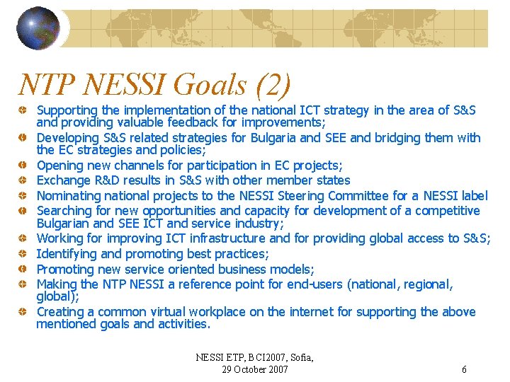 NTP NESSI Goals (2) Supporting the implementation of the national ICT strategy in the