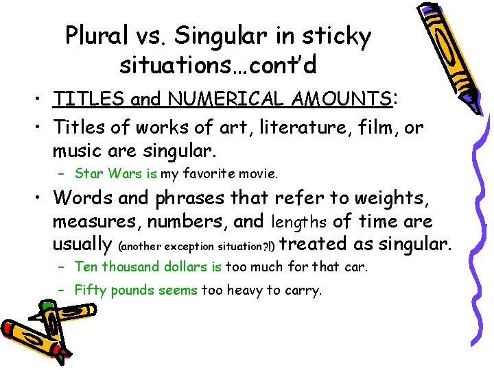 Plural vs. Singular in sticky situations…cont’d • TITLES and NUMERICAL AMOUNTS: • Titles of