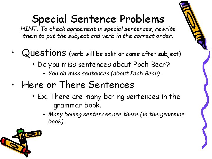 Special Sentence Problems HINT: To check agreement in special sentences, rewrite them to put