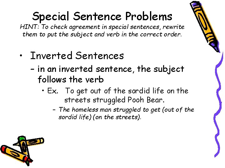 Special Sentence Problems HINT: To check agreement in special sentences, rewrite them to put