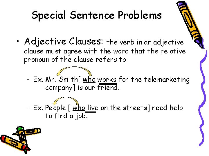 Special Sentence Problems • Adjective Clauses: the verb in an adjective clause must agree