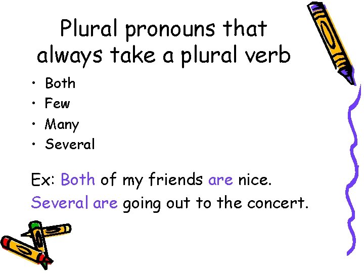 Plural pronouns that always take a plural verb • • Both Few Many Several