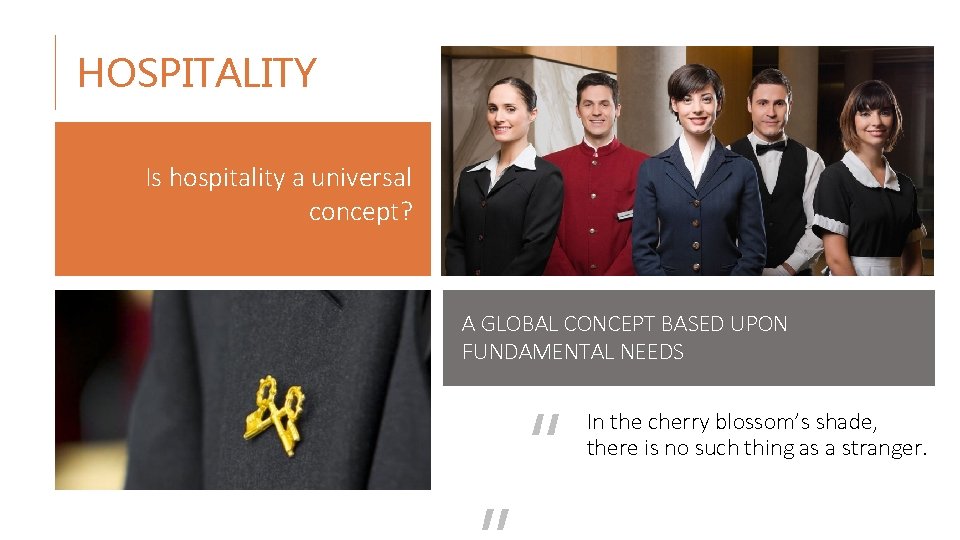 HOSPITALITY Is hospitality a universal concept? A GLOBAL CONCEPT BASED UPON FUNDAMENTAL NEEDS “