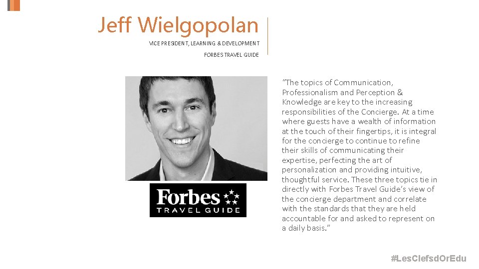 Jeff Wielgopolan VICE PRESIDENT, LEARNING & DEVELOPMENT FORBES TRAVEL GUIDE “The topics of Communication,