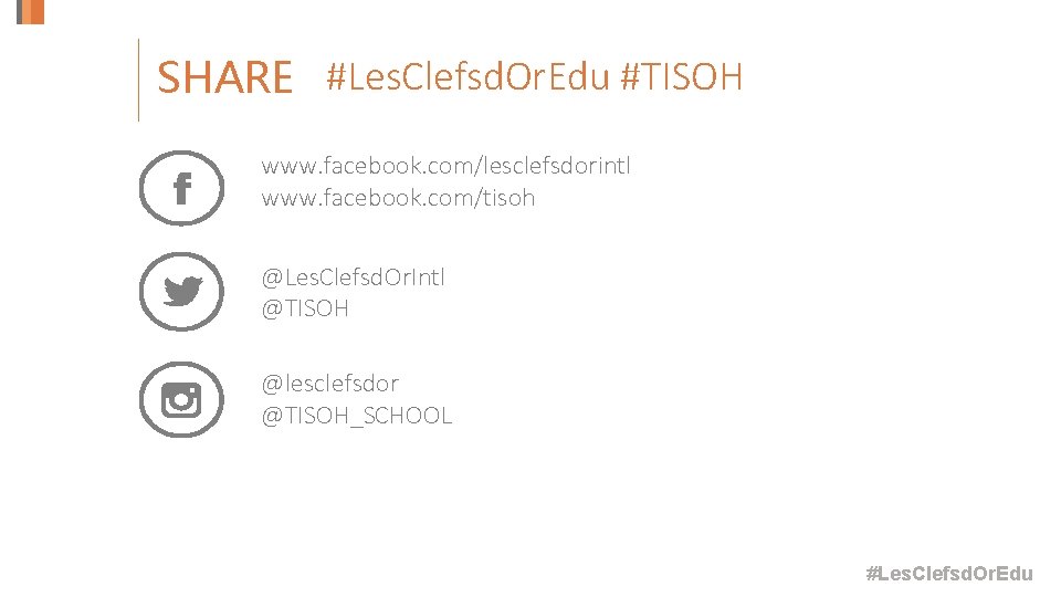 SHARE #Les. Clefsd. Or. Edu #TISOH www. facebook. com/lesclefsdorintl www. facebook. com/tisoh @Les. Clefsd.