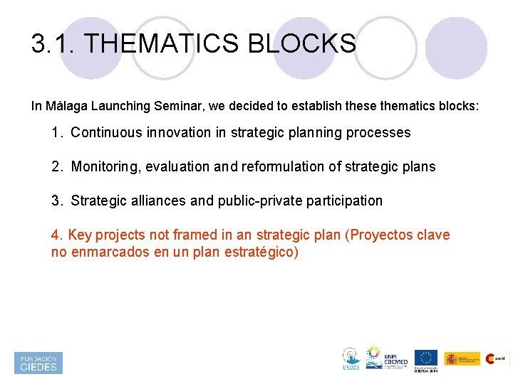 3. 1. THEMATICS BLOCKS In Málaga Launching Seminar, we decided to establish these thematics