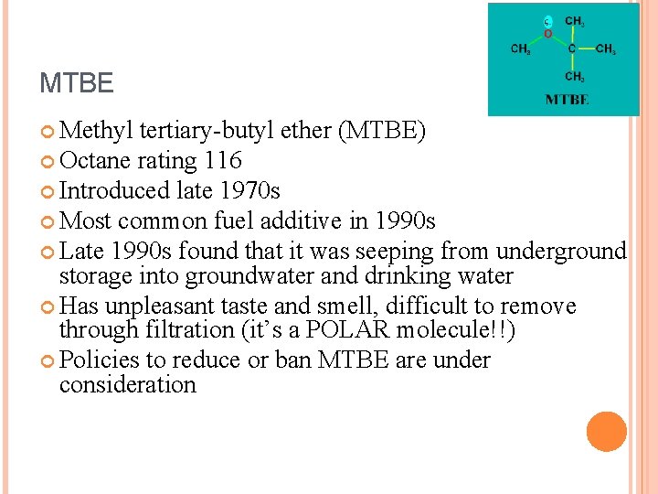 MTBE Methyl tertiary-butyl ether (MTBE) Octane rating 116 Introduced late 1970 s Most common
