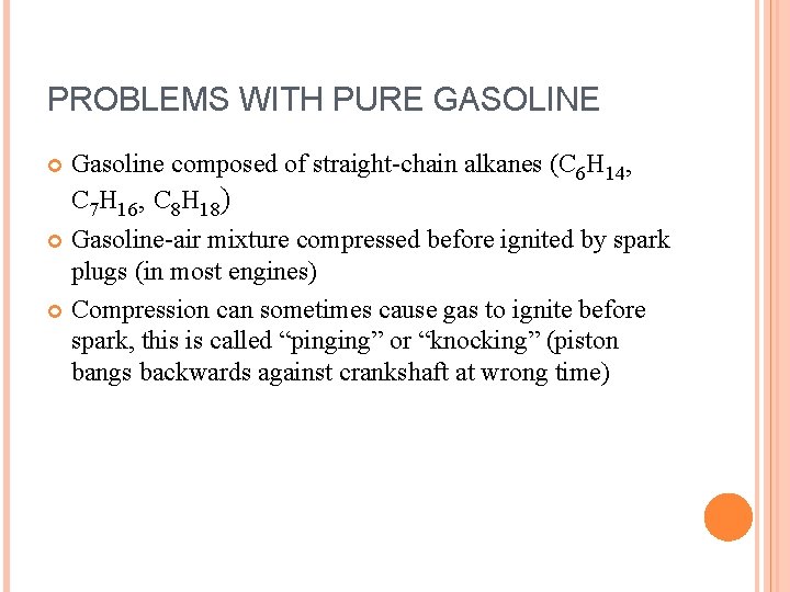 PROBLEMS WITH PURE GASOLINE Gasoline composed of straight-chain alkanes (C 6 H 14, C