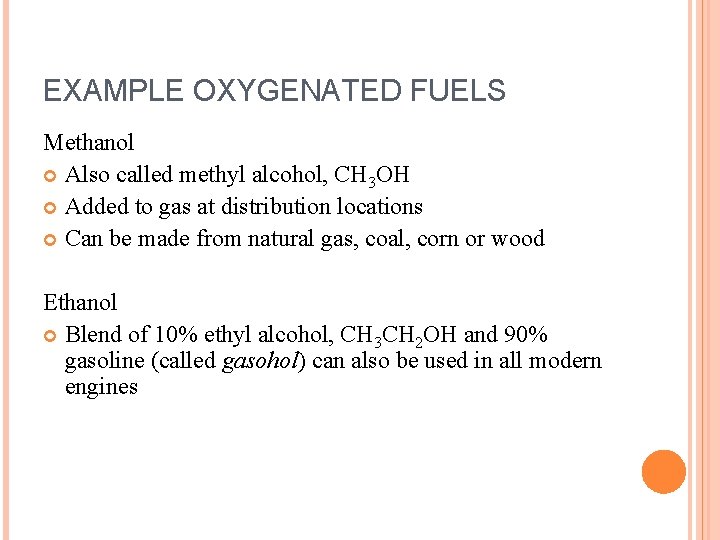 EXAMPLE OXYGENATED FUELS Methanol Also called methyl alcohol, CH 3 OH Added to gas