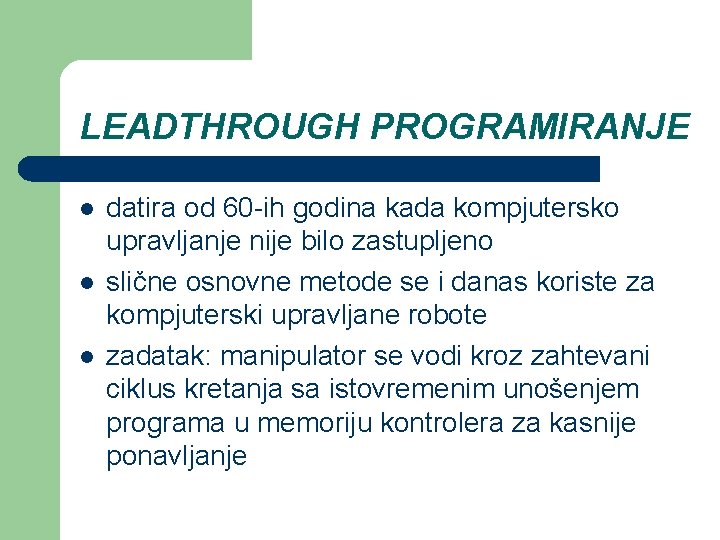 LEADTHROUGH PROGRAMIRANJE l l l datira od 60 -ih godina kada kompjutersko upravljanje nije