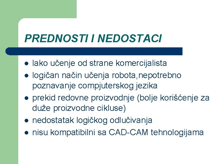 PREDNOSTI I NEDOSTACI l l lako učenje od strane komercijalista logičan način učenja robota,